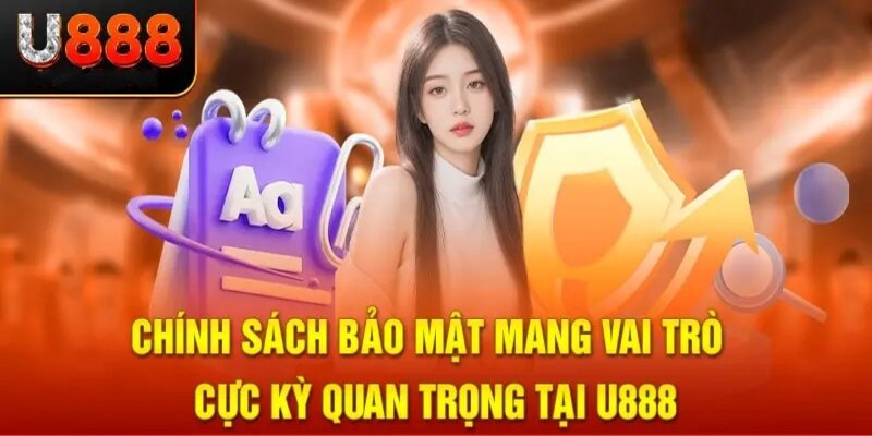 Chính sách bảo mật U888 có vai trò quan trọng 