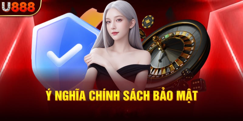 Ý nghĩa chính sách bảo mật U888